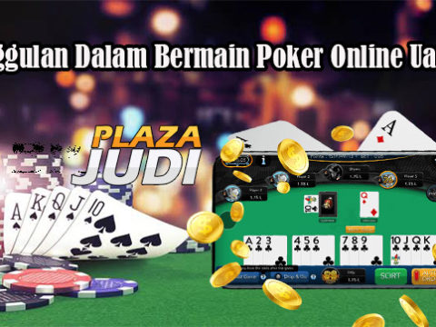 Keunggulan Dalam Bermain Poker Online Uang Asli